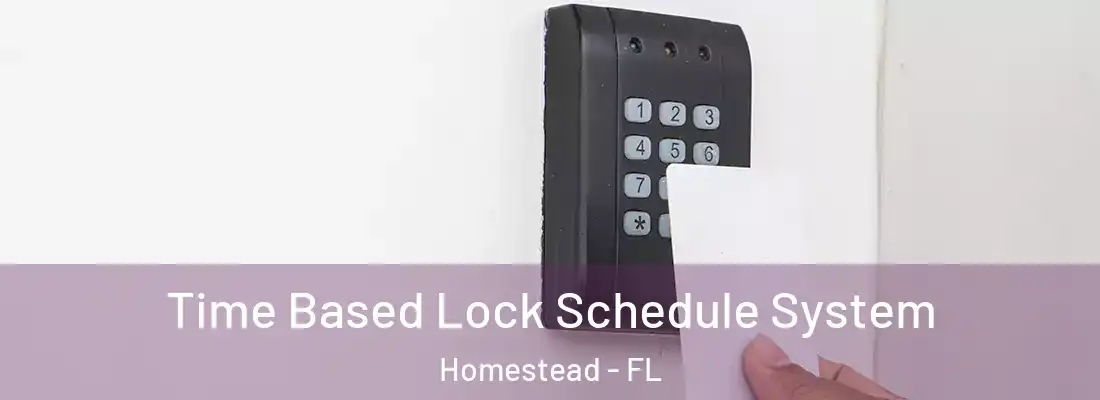 Time Based Lock Schedule System Homestead - FL
